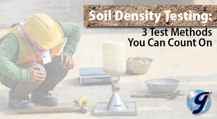 Soil Density Testing: 3 Test Methods You Can Count On