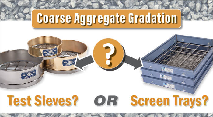 Coarse Aggregate Gradation: Test Sieves or Screen Trays?