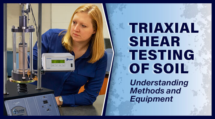 Triaxial Shear Testing of Soils, Understanding Methods and Equipment