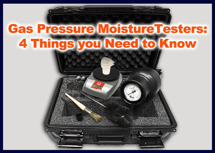 Gas Pressure Moisture Testers: 4 Things you Need to Know