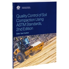 Quality Control of Soil Compaction Using ASTM Standards, 2nd Edition 